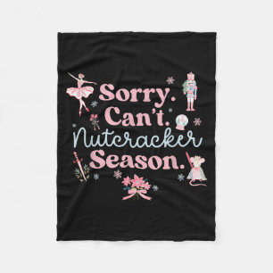Sorry Cant Nutcracker Season Christmas Xmas Girly Fleece Blanket