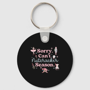Sorry Cant Nutcracker Season Christmas Xmas Girly Key Ring
