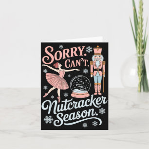 Sorry Can't Nutcracker Season Funny Christmas Quot Card