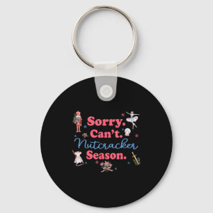 Sorry Can't Nutcracker Season Holiday Merry Christ Key Ring