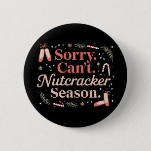 Sorry Can't Nutcracker Season Preppy 6 Cm Round Badge