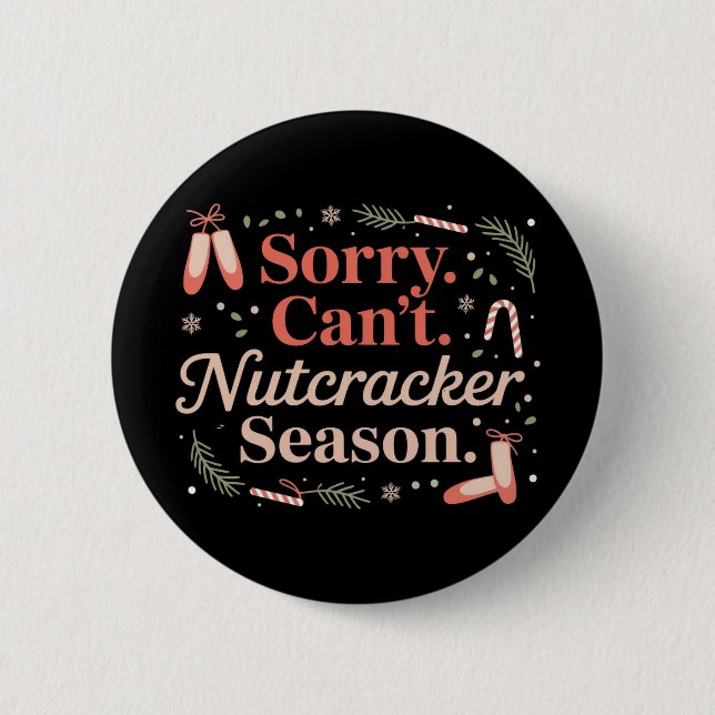 Sorry Can't Nutcracker Season Preppy  6 Cm Round Badge (Front)