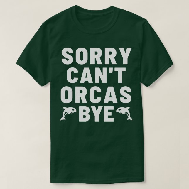 Sorry Cant Orcas Bye 25 T-Shirt (Design Front)
