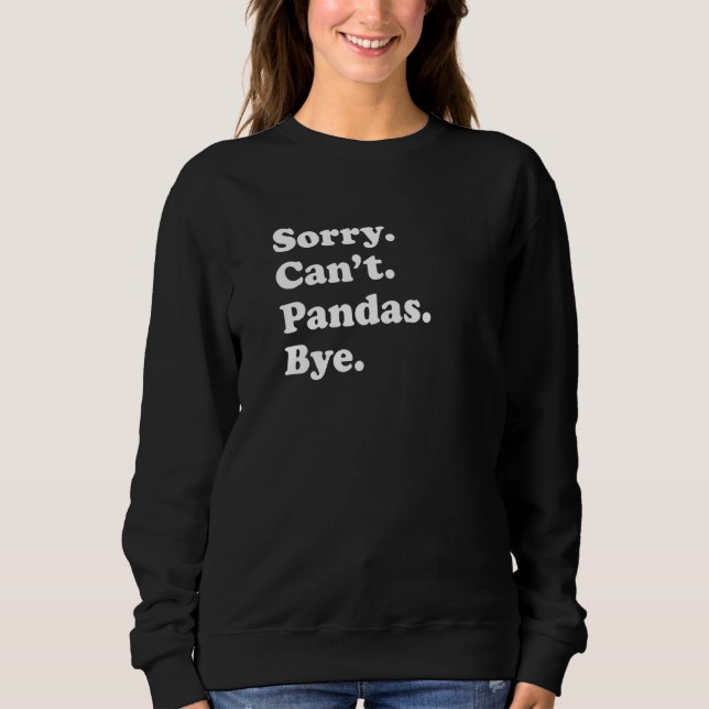 Sorry Can't Pandas Bye   Panda Sweatshirt (Front)