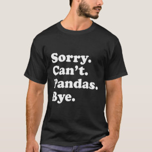Sorry Can'T Pandas Panda T-Shirt