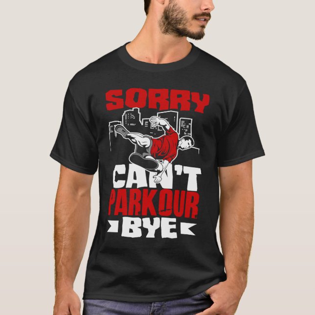 Sorry Can't Parkour Bye  Free Running Parkour T-Shirt (Front)