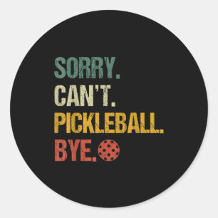 Sorry can't pickleball bye pickleball player pickl classic round sticker