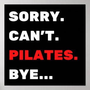 Sorry. Can't. Pilates. Bye. Poster