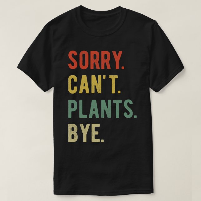 Sorry Cant Plants Bye II T-Shirt (Design Front)