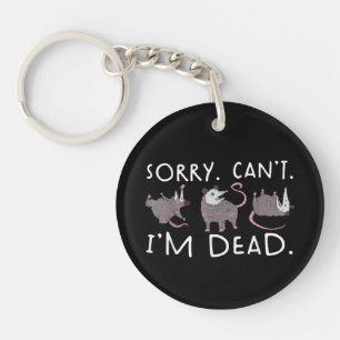 Sorry Can't Possum Dead Funny Opossum Fake Death T Key Ring