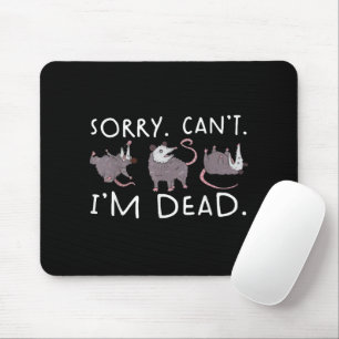 Sorry Can't Possum Dead Funny Opossum Fake Death T Mouse Pad