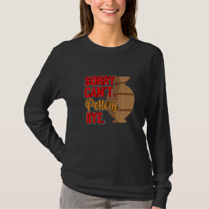 Sorry Can't Pottery Bye Clay Artist Ceramic  Graph T-Shirt