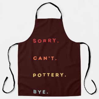 Sorry Can't Pottery Bye - Retro Funny Excuse Sayin Apron
