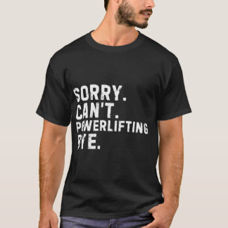 Sorry Cant Powerlifting Bye Sarcastic family retro T-Shirt