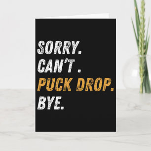 Sorry Can't Puck Drop Bye Hockey _1 Card
