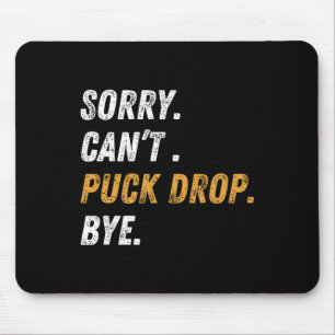 Sorry Can't Puck Drop Bye Hockey _1 Mouse Pad