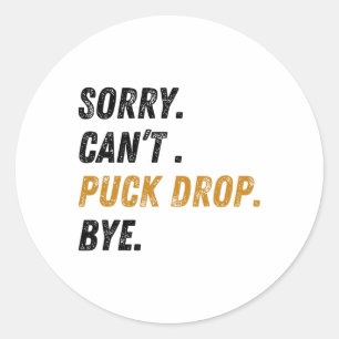 Sorry Can't Puck Drop Bye Hockey Classic Round Sticker