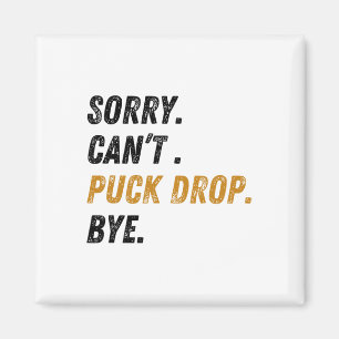 Sorry Can't Puck Drop Bye Hockey Magnet