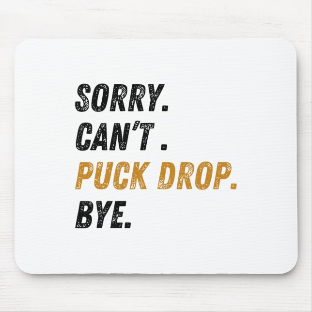 Sorry Can't Puck Drop Bye Hockey  Mouse Pad (Front)
