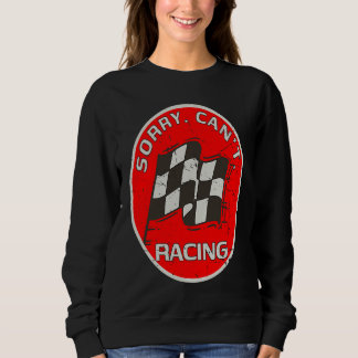 Sorry Can't Racing  Racer Fan Race Flag Artwork Sweatshirt