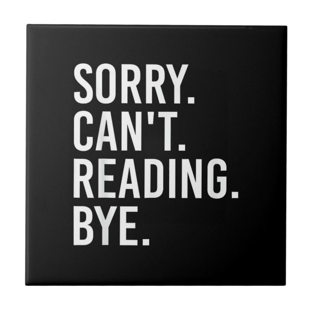 Sorry Can't Reading Bye Funny Book Lovers Ceramic Tile (Front)