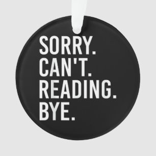 Sorry Can't Reading Bye Funny Book Lovers Ornament
