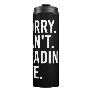 Sorry Can't Reading Bye Funny Book Lovers Thermal Tumbler