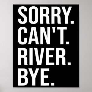 Sorry Can't River Bye Funny Hiking 1 Poster