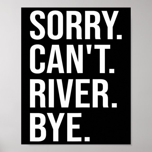 Sorry Can't River Bye Funny Hiking 1  Poster (Front)