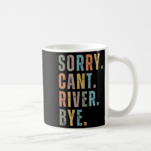 Sorry Can't River Bye, River Vibes, River Boating Coffee Mug