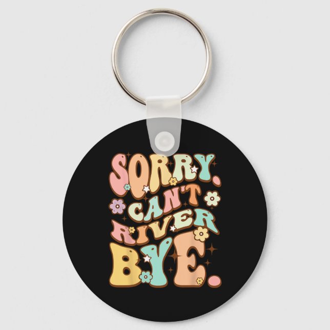 Sorry Cant River  Key Ring (Front)