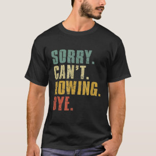 Sorry Cant Rowing Bye Funny Vintage Retro Distress T-Shirt