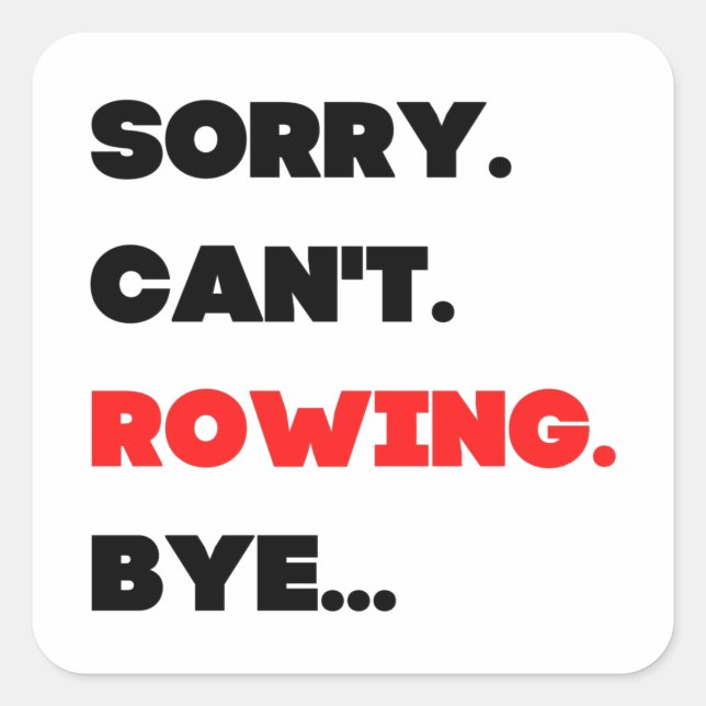 Sorry. Can't. Rowing. Bye. Square Sticker (Front)