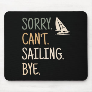 Sorry Can't Sailing Boating Yachts Racing Skippers Mouse Pad