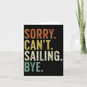 Sorry Can't Sailing Bye Card