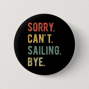 Sorry Can't Sailing Bye II 6 Cm Round Badge
