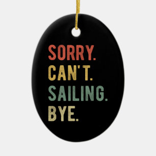 Sorry Can't Sailing Bye II Ceramic Ornament