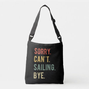 Sorry Can't Sailing Bye II Crossbody Bag