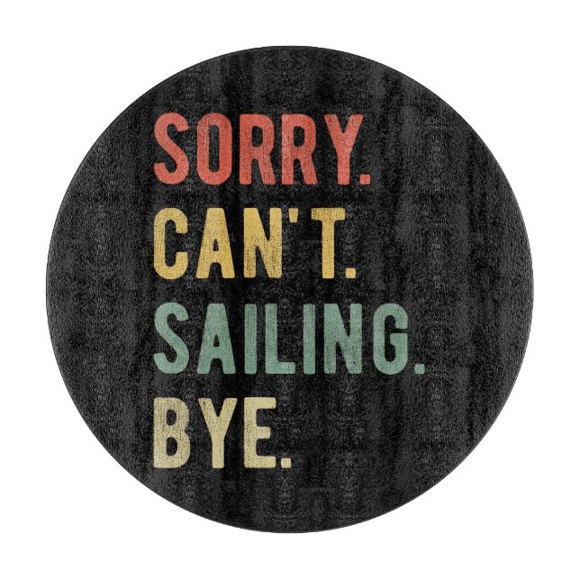 Sorry Can't Sailing Bye II Cutting Board (Front)