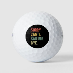 Sorry Can't Sailing Bye II Golf Balls