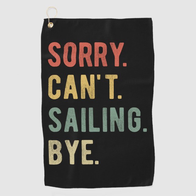 Sorry Can't Sailing Bye II Golf Towel (Front)