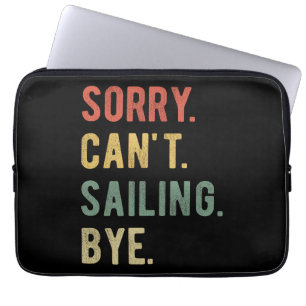 Sorry Can't Sailing Bye II Laptop Sleeve