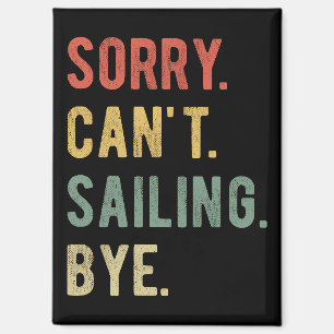 Sorry Can't Sailing Bye II Magnet