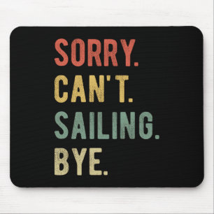 Sorry Can't Sailing Bye II Mouse Pad