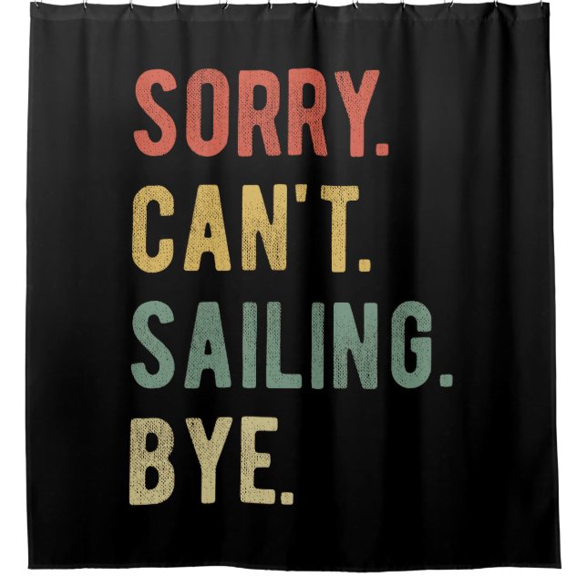 Sorry Can't Sailing Bye II Shower Curtain (Front)
