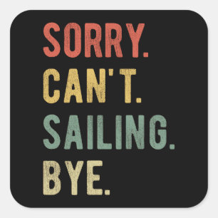 Sorry Can't Sailing Bye II Square Sticker