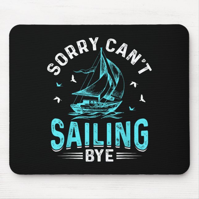 Sorry Can't, Sailing Bye  Mouse Pad (Front)