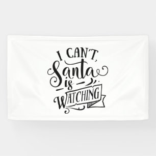Sorry Can't Santa Is Watching Funny Christmas Banner