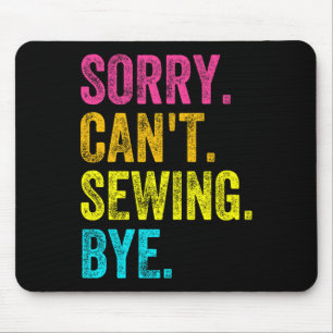 Sorry Can't Sewing Bye Teacher Student Funny Sewin Mouse Pad