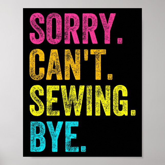 Sorry Can't Sewing Bye Teacher Student Funny Sewin Poster (Front)